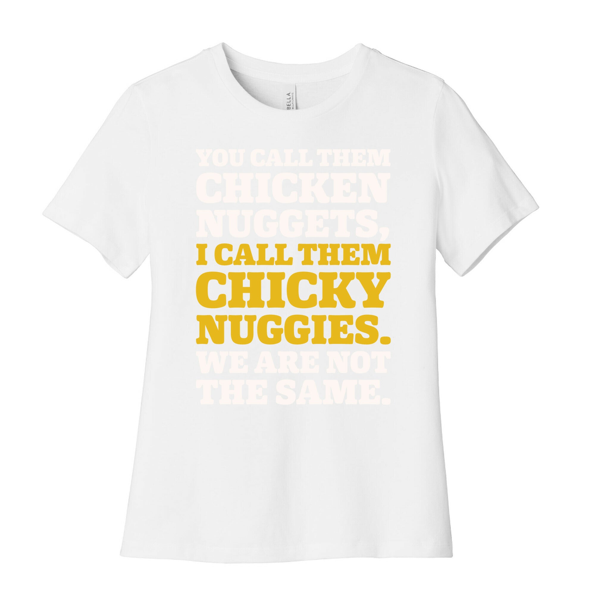 You Call Them Chicken Nuggets I Call Them Chicky Nuggies We Are Not The Same Parody White Print Women's Cotton Tee